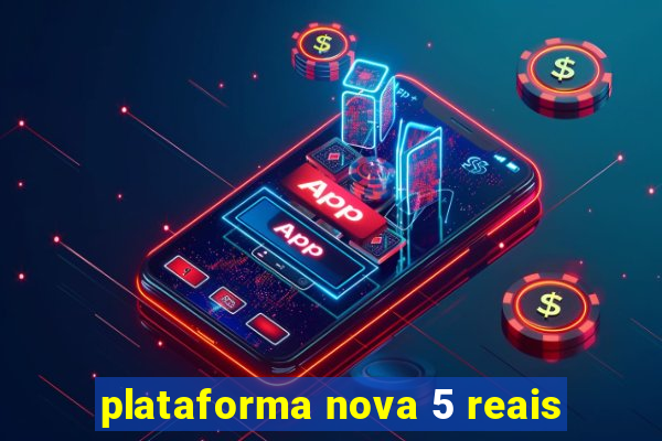 plataforma nova 5 reais